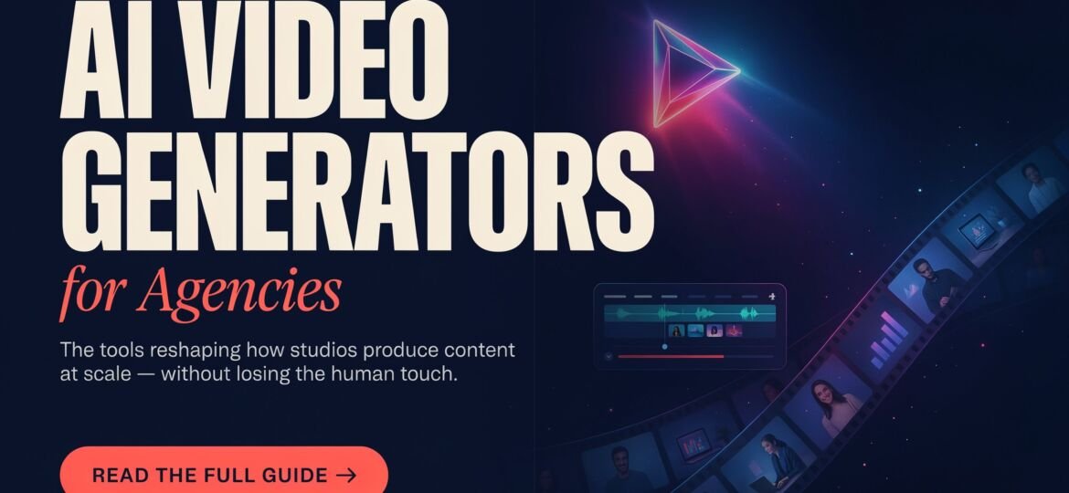 AI Video Generators for Agencies: Scaling Creative Production Without Scaling Headcount