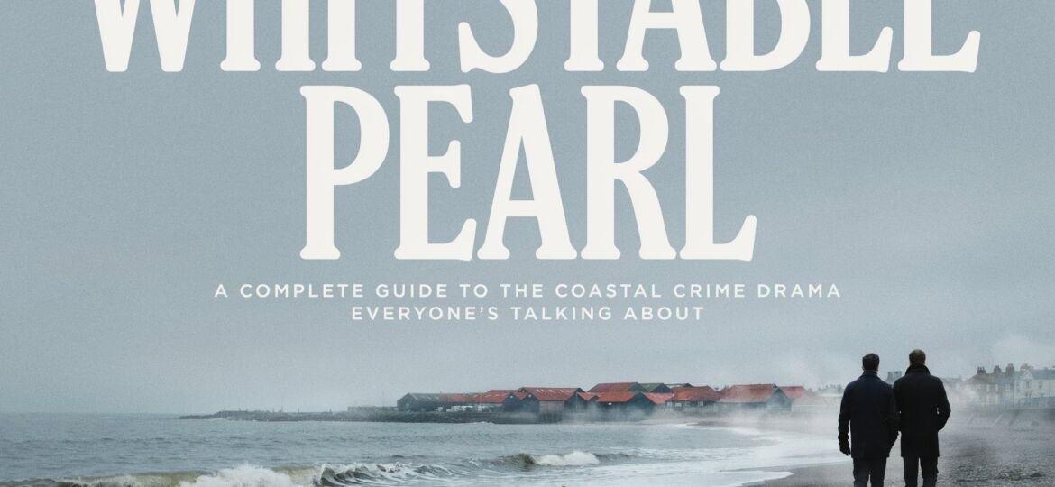 Whitstable Pearl: A Complete Guide to the Coastal Crime Drama Everyone’s Talking About